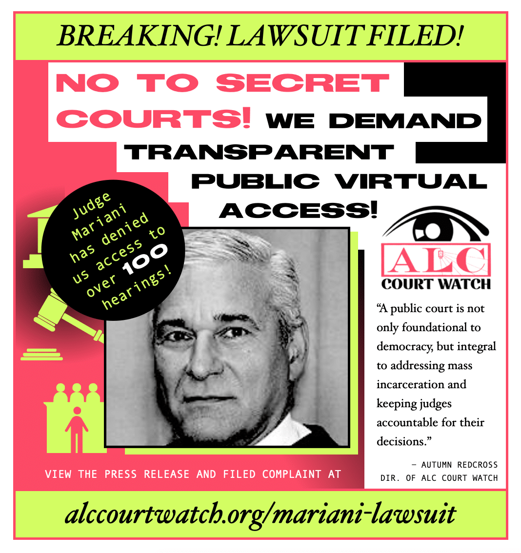 Breaking! Lawsuit Filed! No to secret courts! We demand transparent public virtual access! Judge Mariani has denied us access to over 100 hearings! Quote from ALC Court Watch director Autumn Redcross. photo of Mariani and url of press release